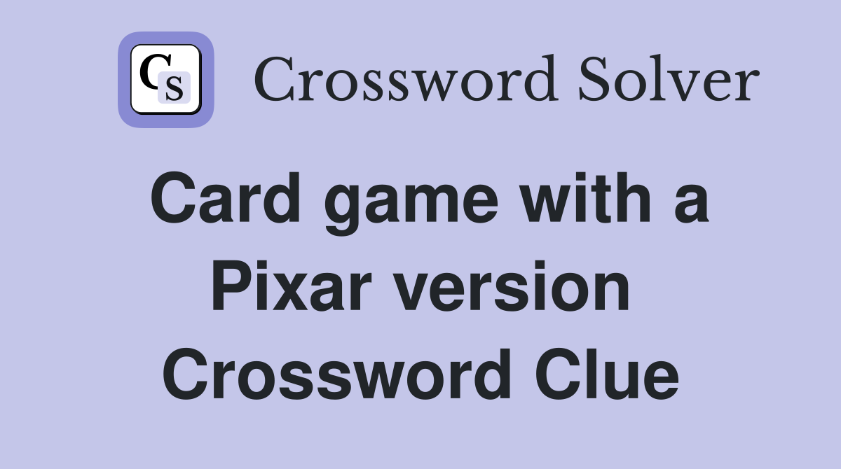 Card game with a Pixar version Crossword Clue