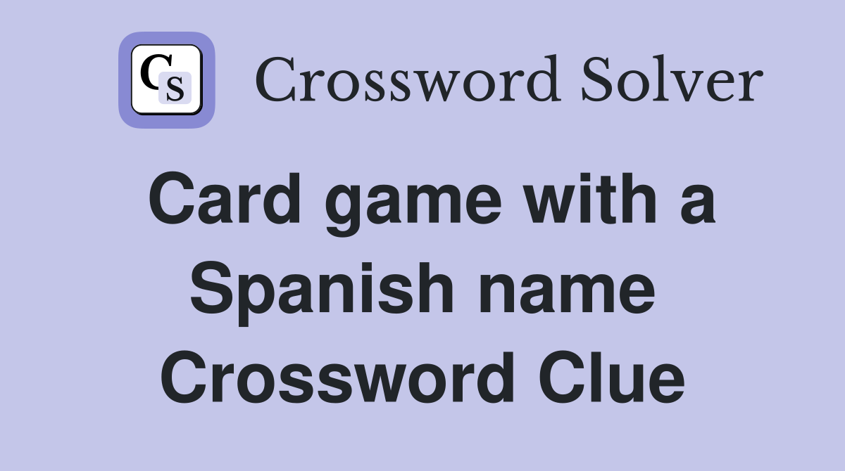 Card game with a Spanish name Crossword Clue