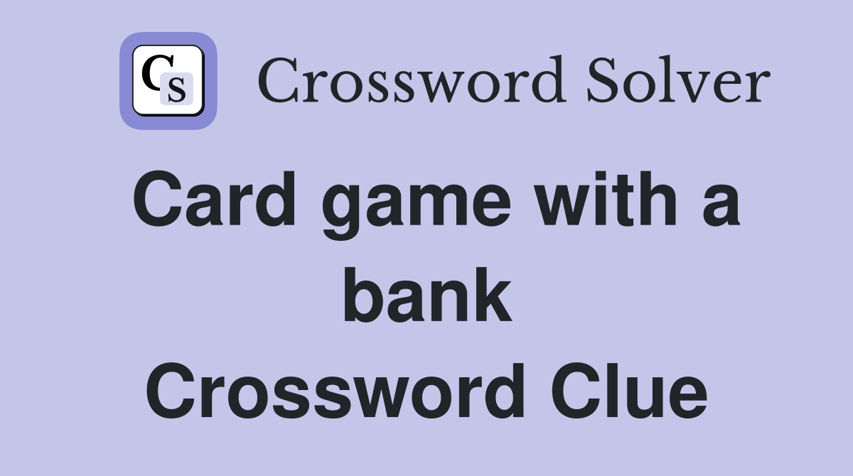 Card game with a bank Crossword Clue