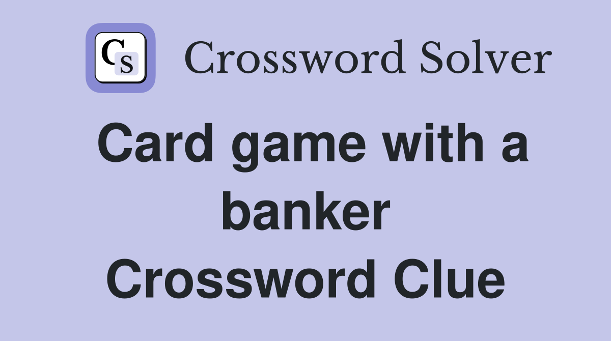Card game with a banker Crossword Clue