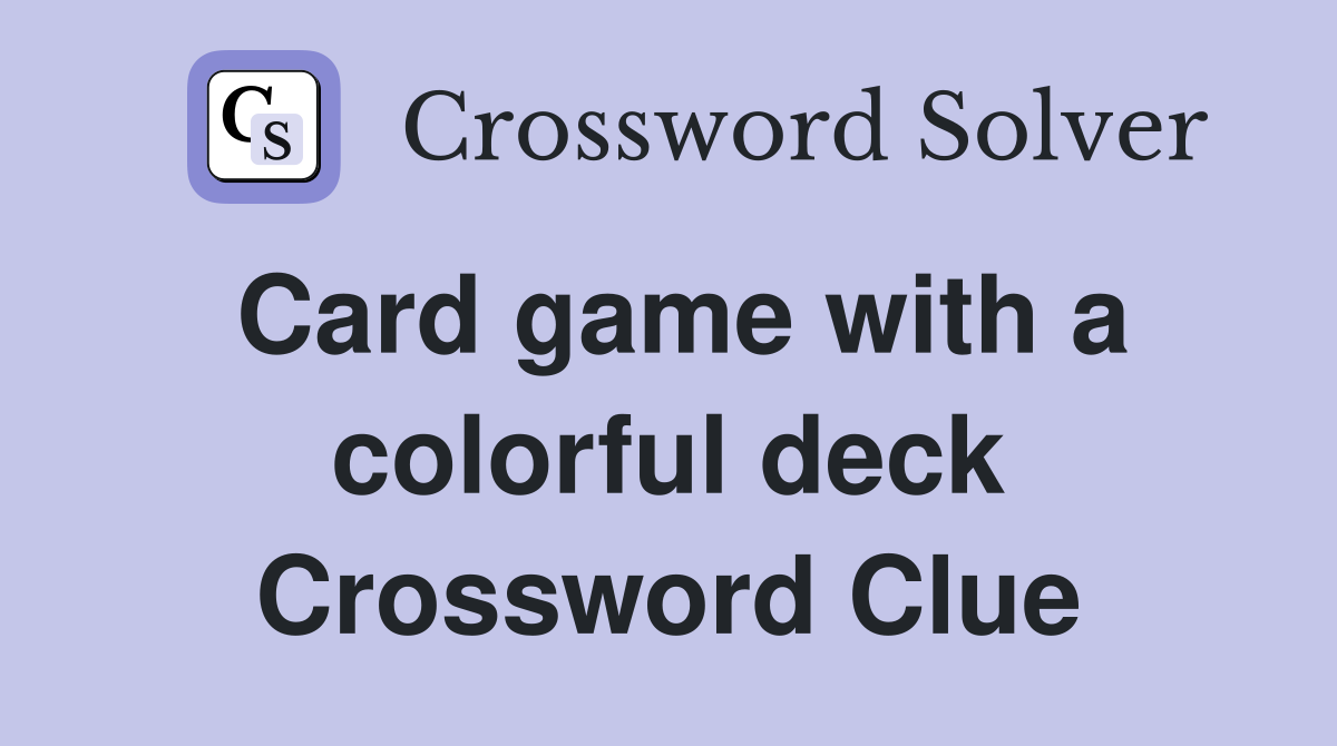 Card game with a colorful deck Crossword Clue