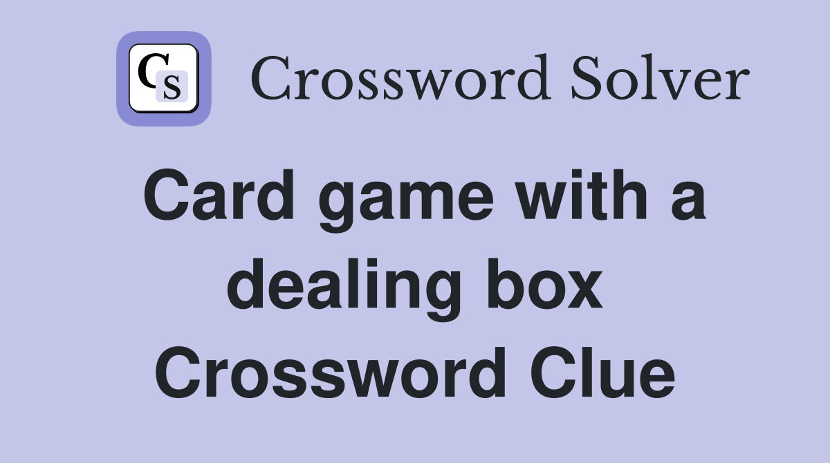 Card game with a dealing box Crossword Clue