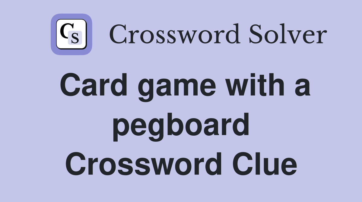 Card game with a pegboard Crossword Clue