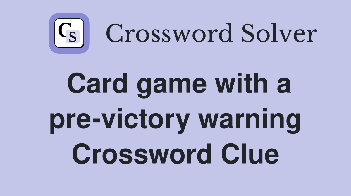 Card game with a pre-victory warning Crossword Clue