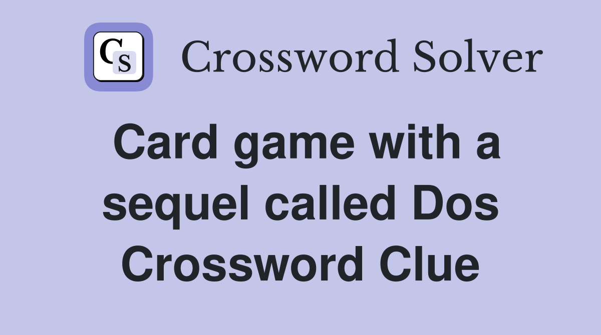 Card game with a sequel called Dos Crossword Clue Answers Crossword