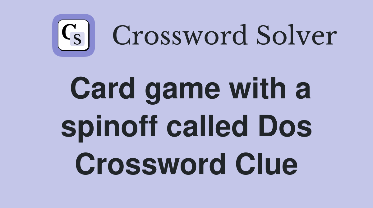 Card game with a spinoff called Dos Crossword Clue