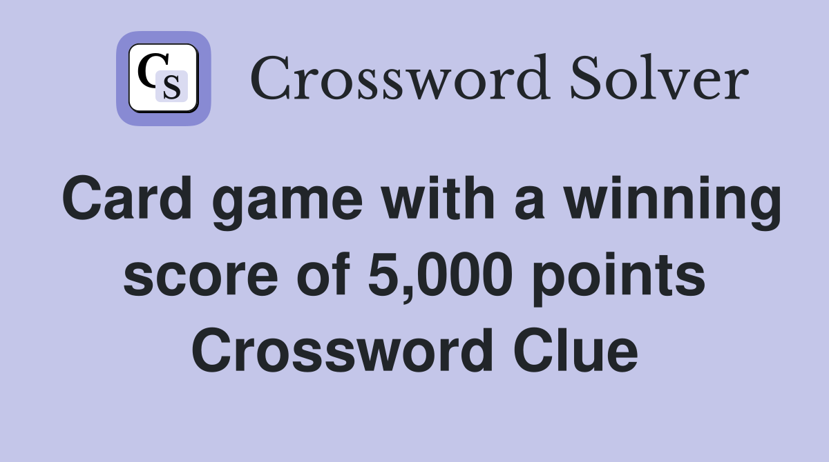 Card game with a winning score of 5,000 points Crossword Clue