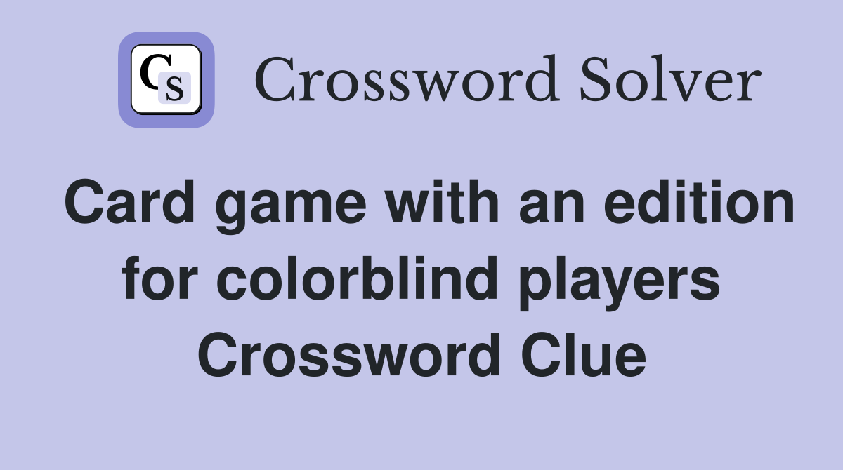 Card game with an edition for colorblind players Crossword Clue