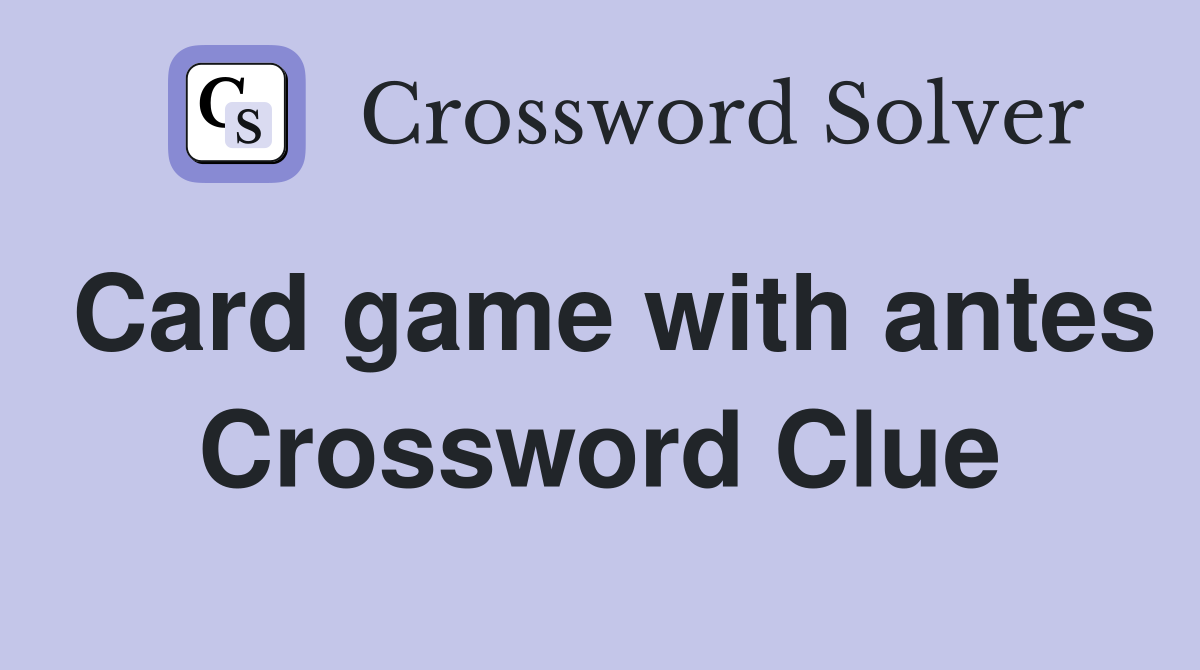 Card game with antes Crossword Clue