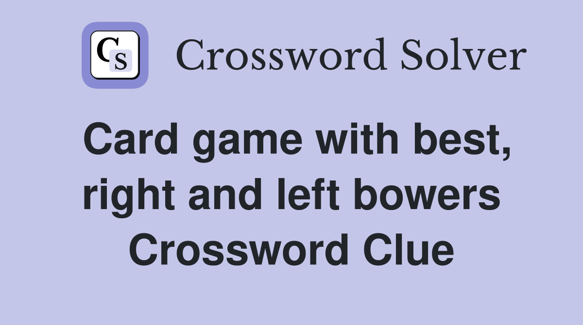 Card game with best, right and left bowers Crossword Clue