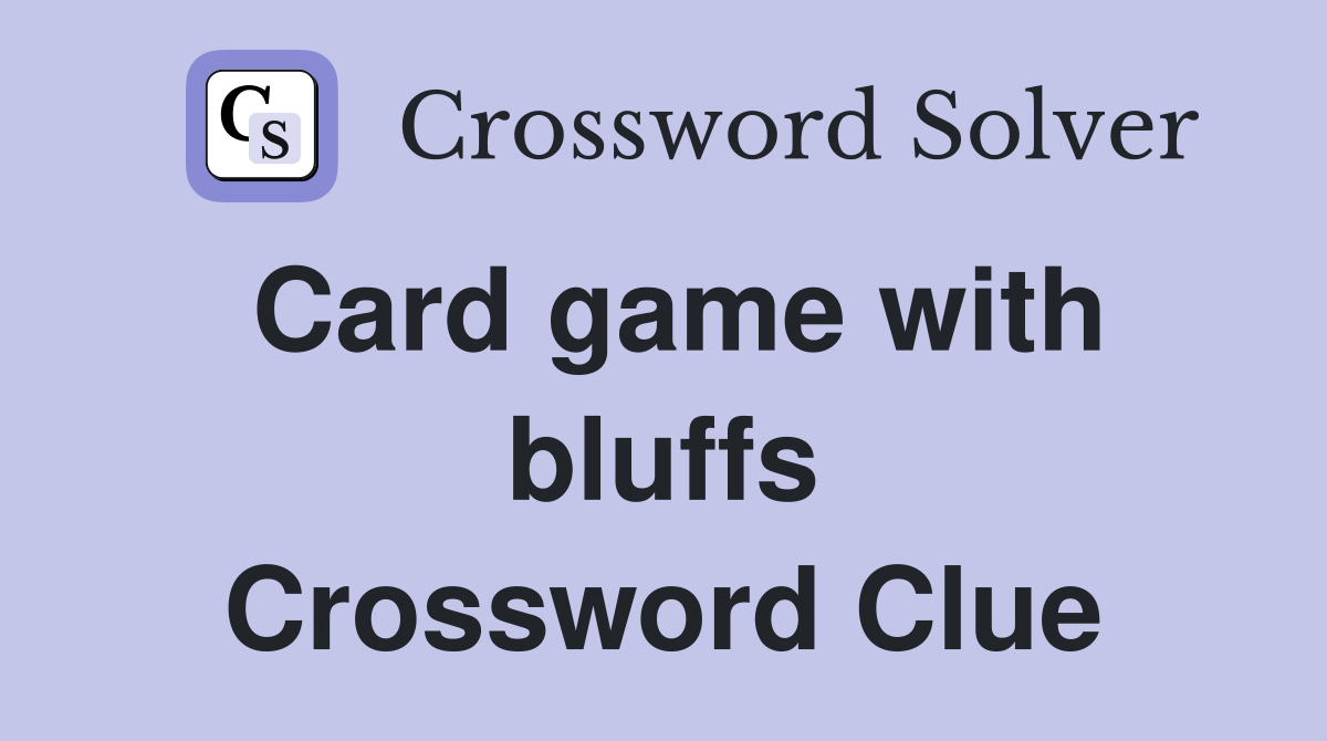 Card game with bluffs Crossword Clue