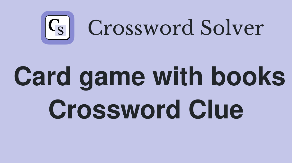 Card game with books Crossword Clue