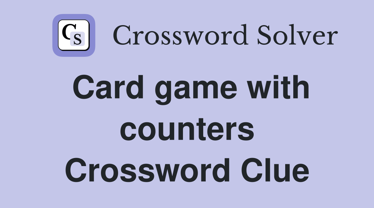 Card game with counters Crossword Clue