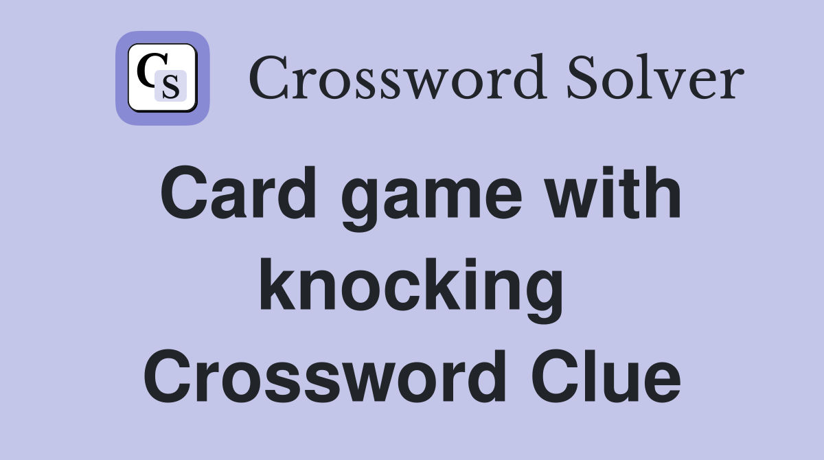 Card game with knocking Crossword Clue