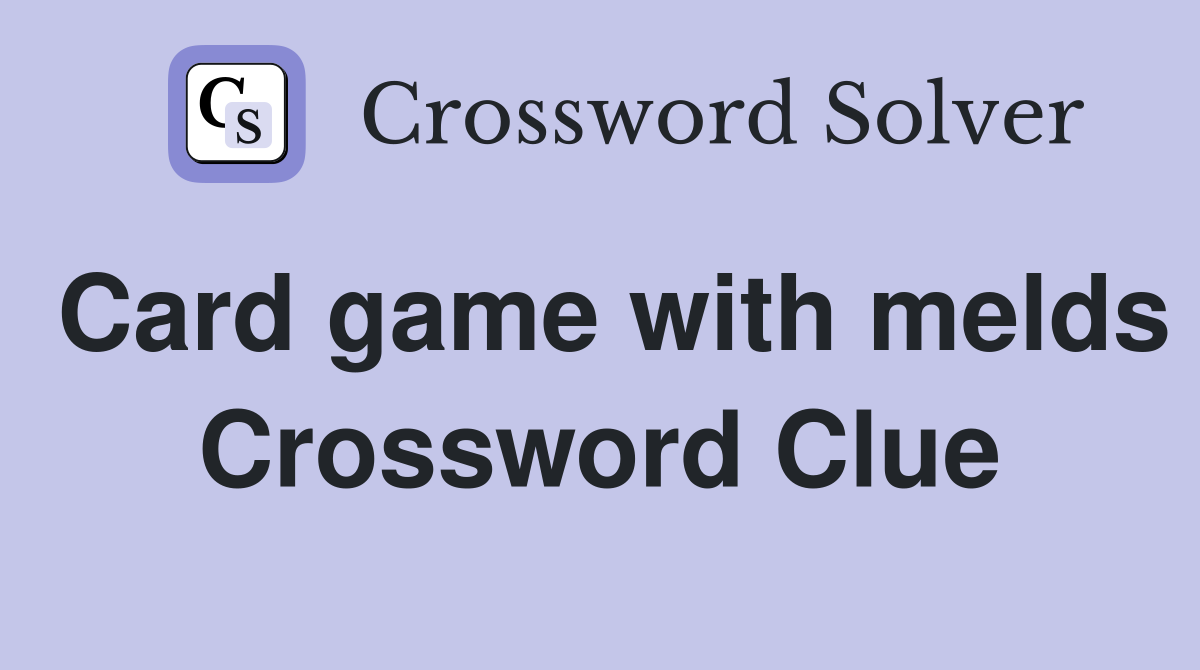 Card game with melds Crossword Clue