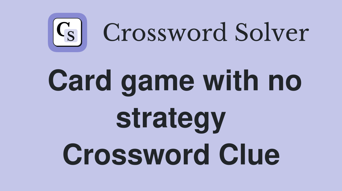 Card game with no strategy Crossword Clue