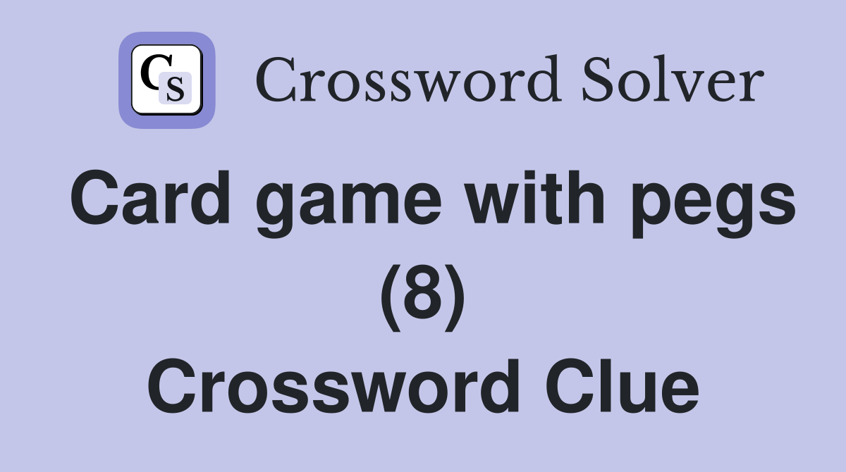 Card game with pegs (8) Crossword Clue