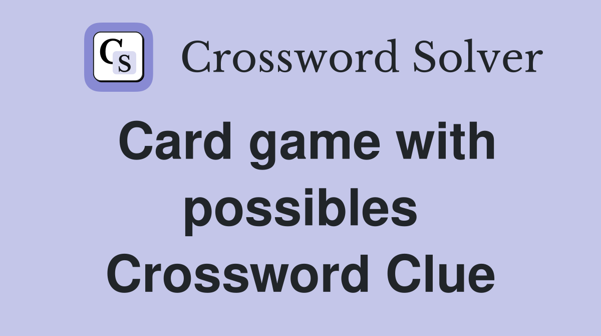 Card game with possibles Crossword Clue