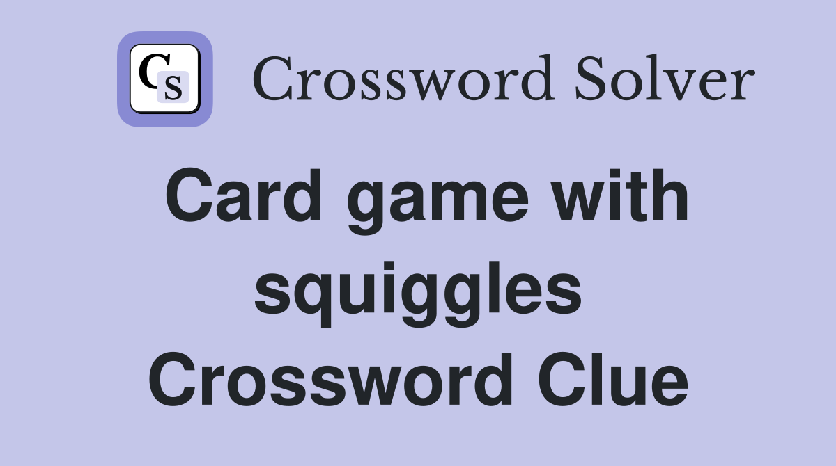 Card game with squiggles Crossword Clue