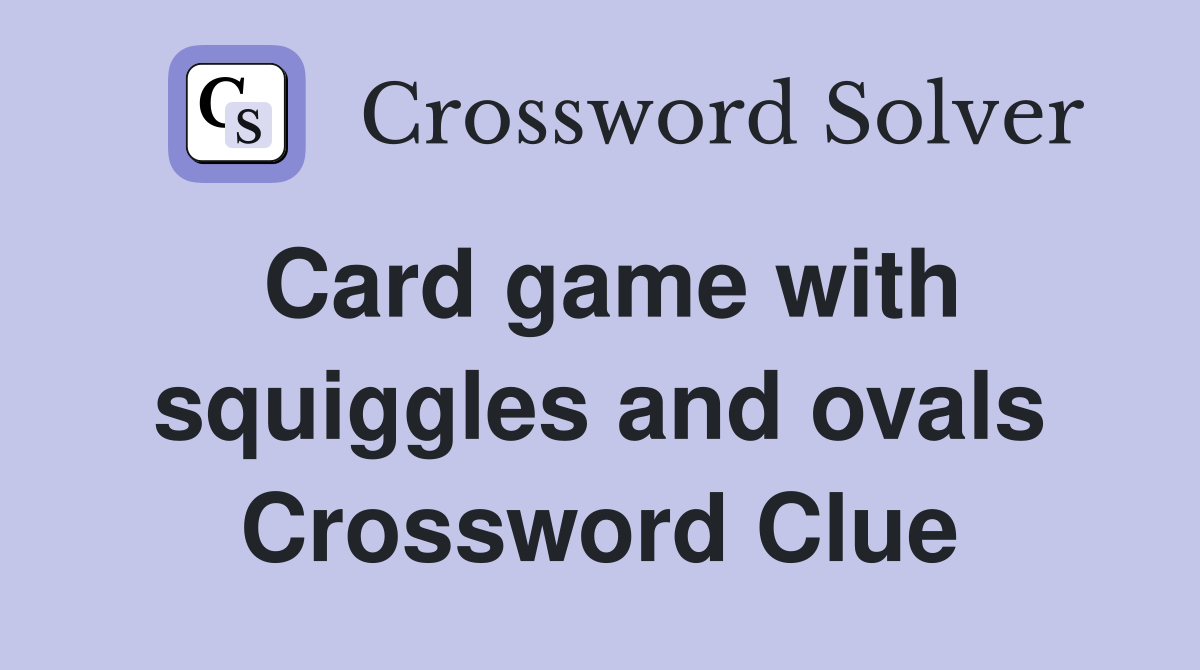 Card game with squiggles and ovals Crossword Clue
