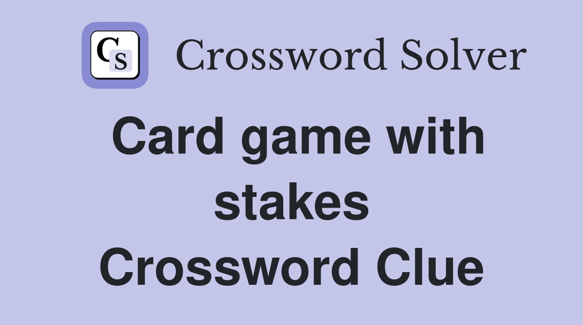 Card game with stakes Crossword Clue
