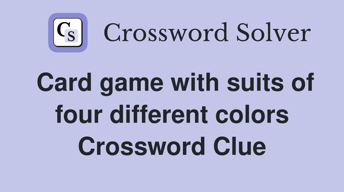 Card game with suits of four different colors Crossword Clue