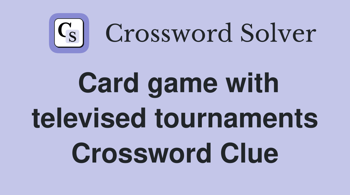 Card game with televised tournaments Crossword Clue