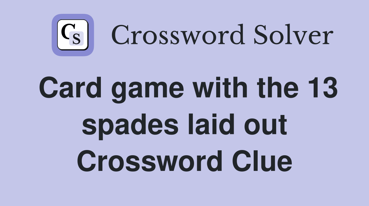 Card game with the 13 spades laid out Crossword Clue