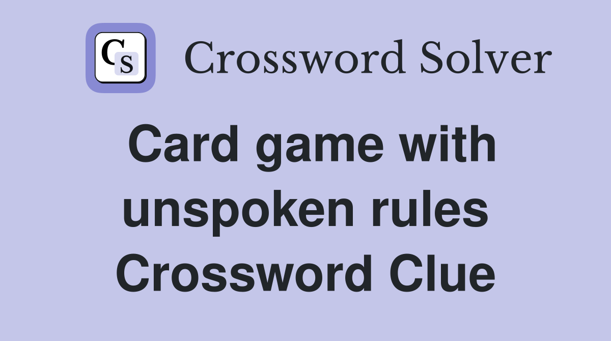 Card game with unspoken rules Crossword Clue