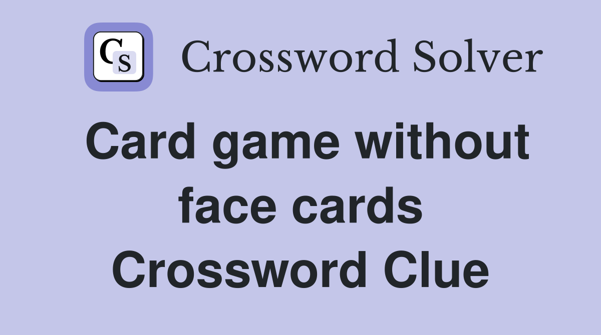 Card game without face cards Crossword Clue
