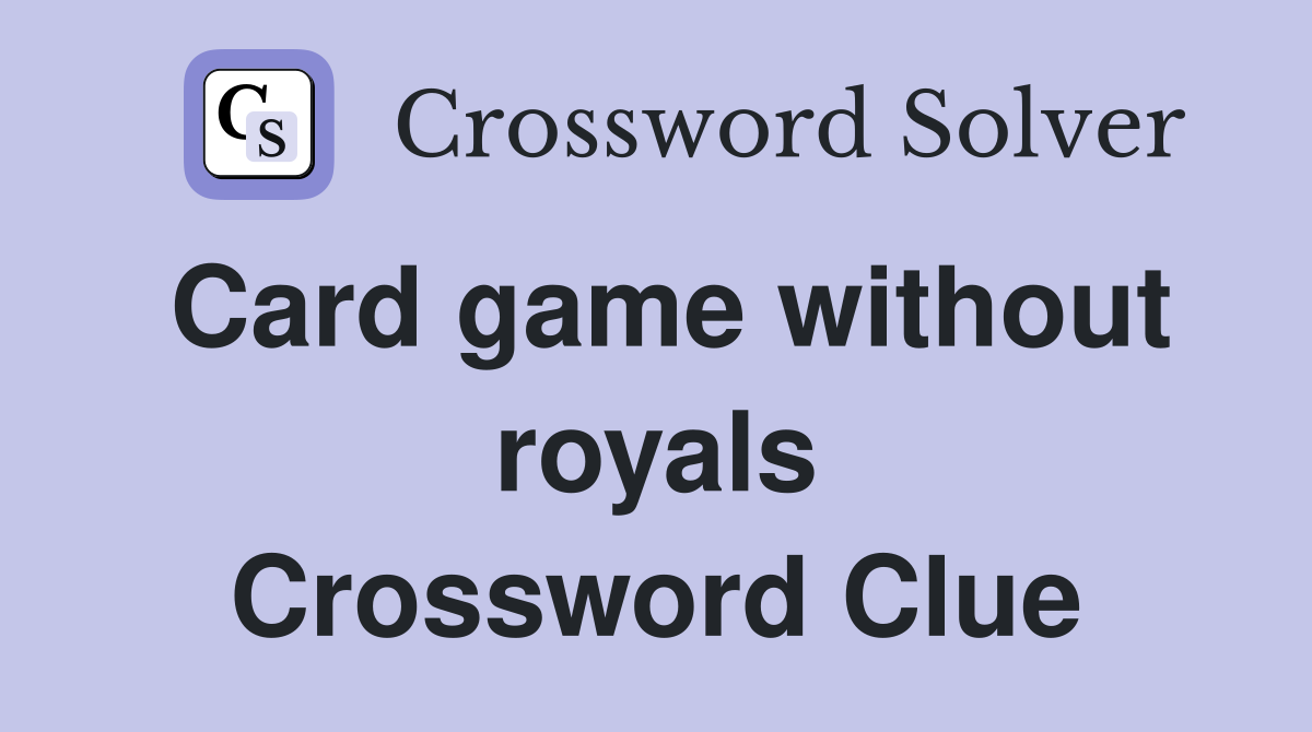 Card game without royals Crossword Clue