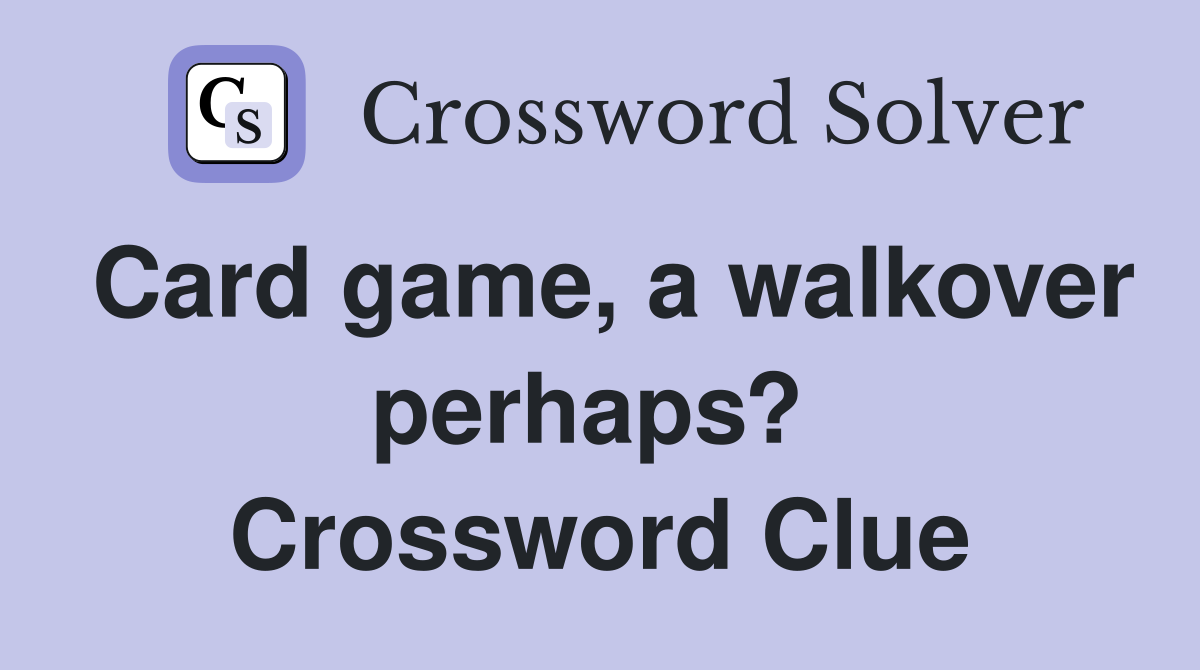 Card game, a walkover perhaps?  Crossword Clue