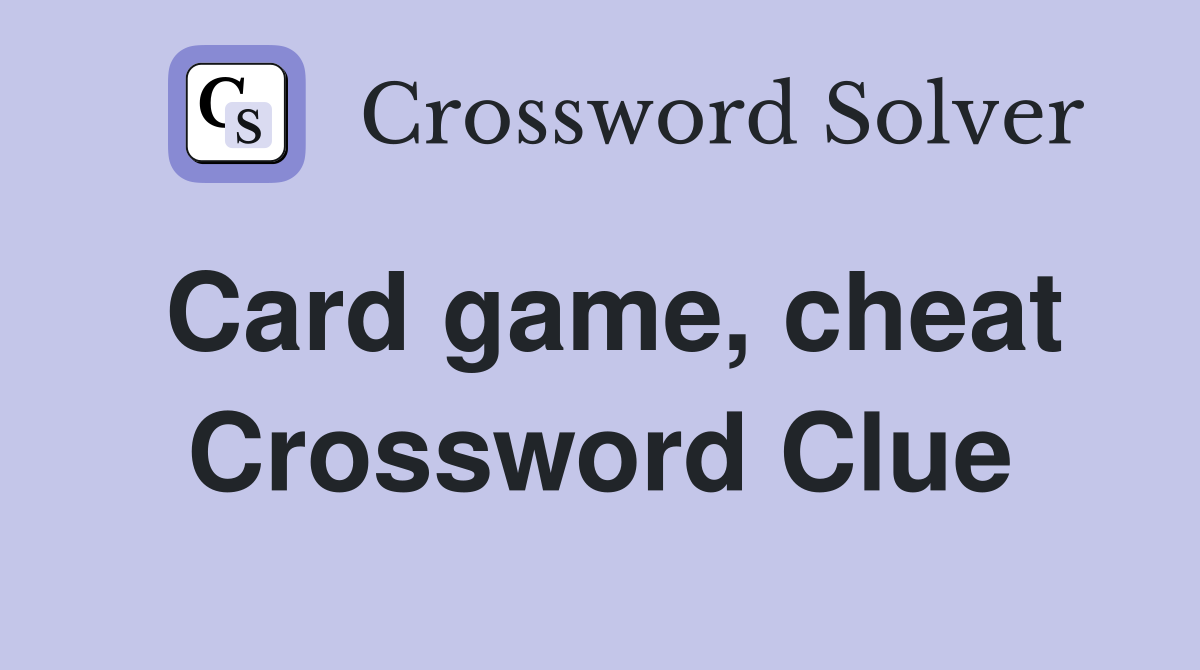 Card game, cheat Crossword Clue