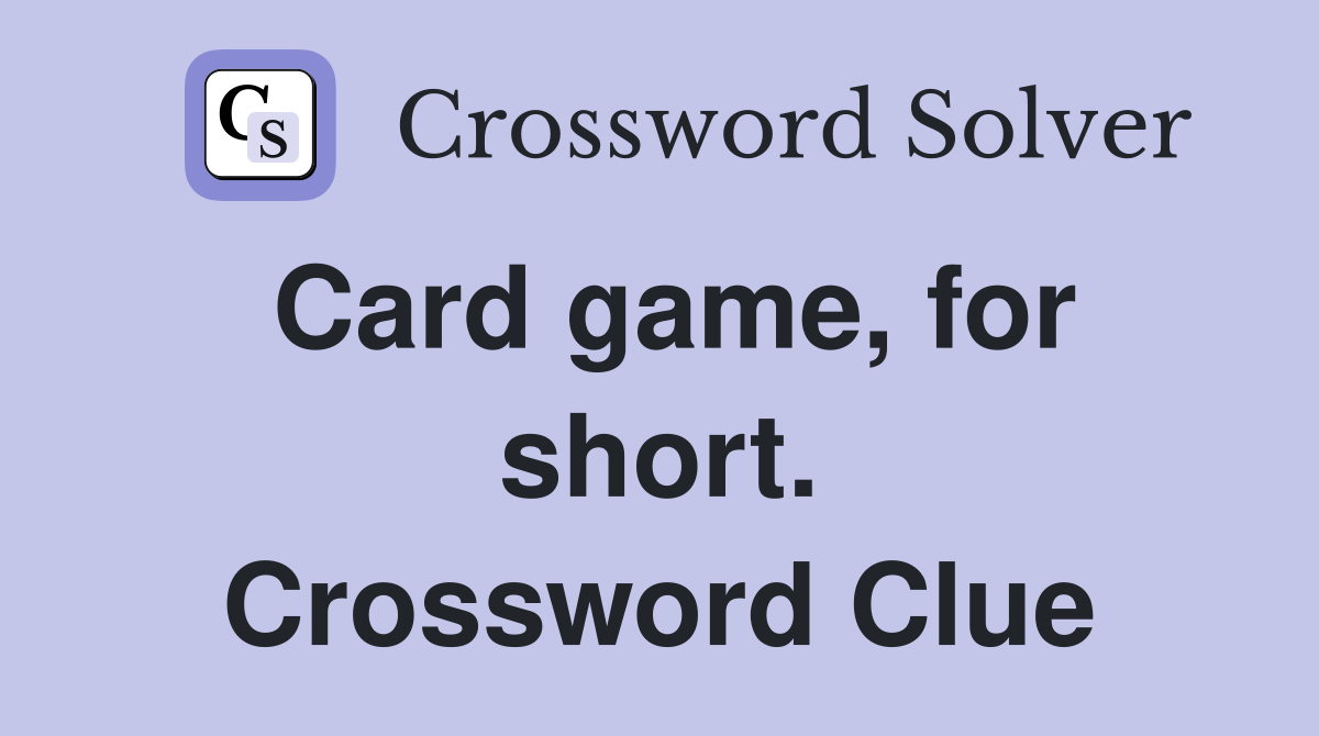 Card game, for short. Crossword Clue