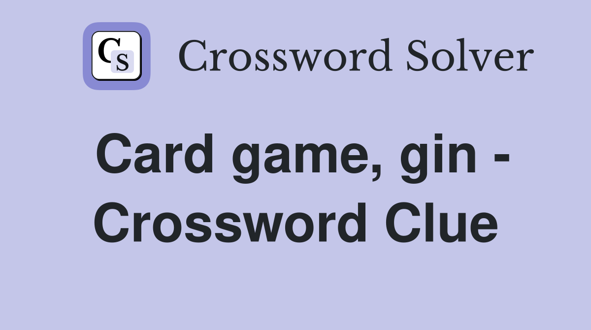 Card game, gin - Crossword Clue