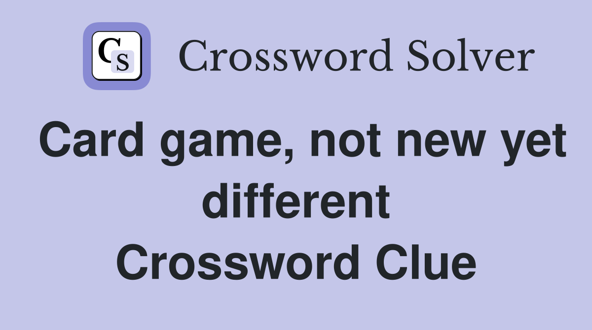Card game, not new yet different Crossword Clue