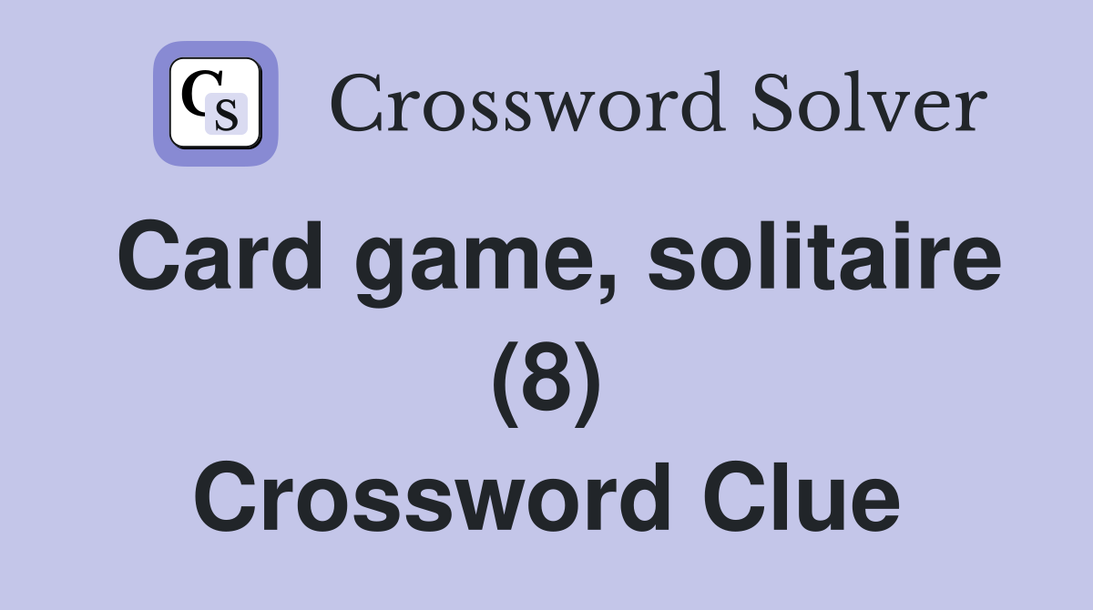 Card game, solitaire (8) Crossword Clue