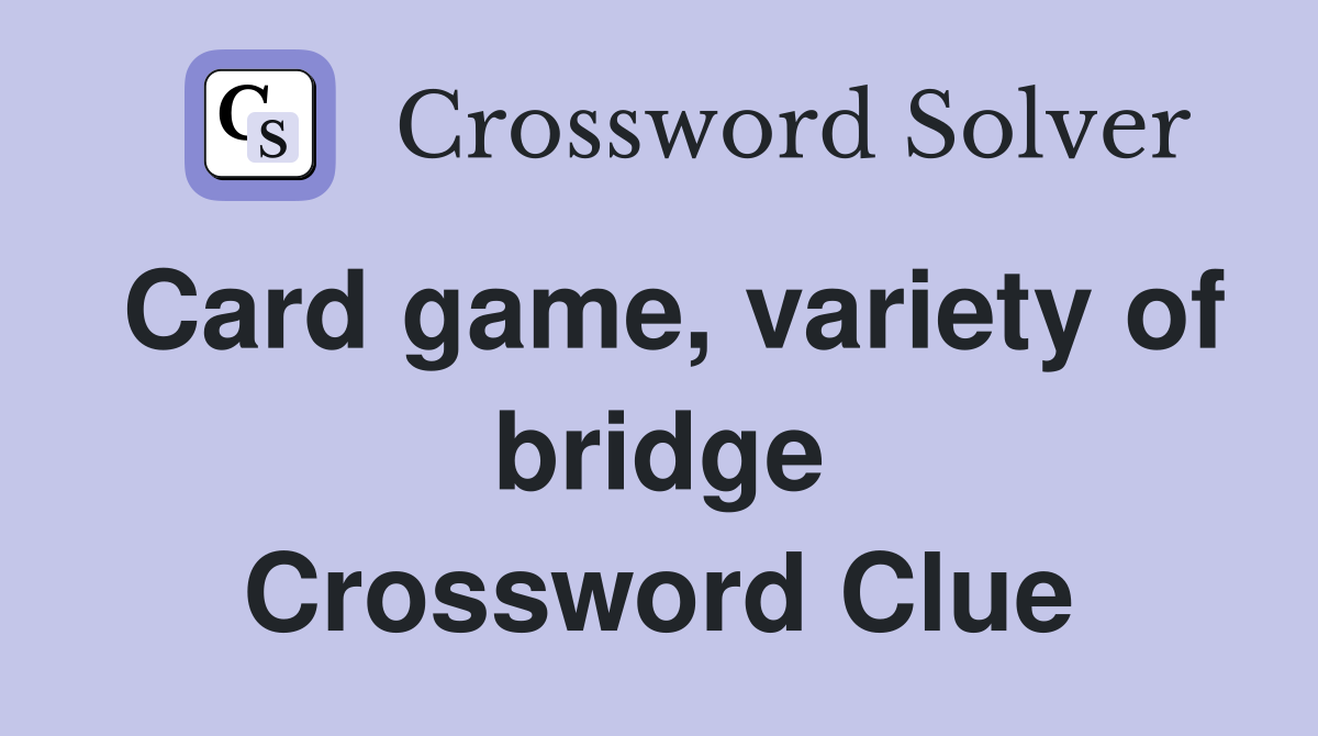 Card game, variety of bridge Crossword Clue