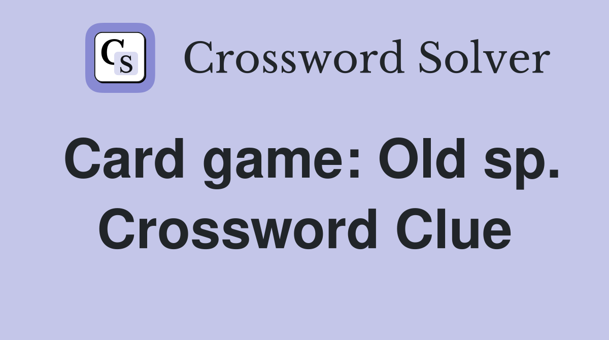 Card game: Old sp. Crossword Clue