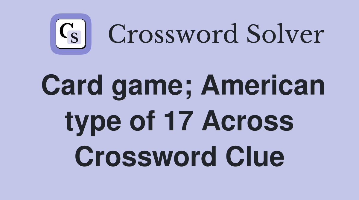 Card game; American type of 17 Across Crossword Clue