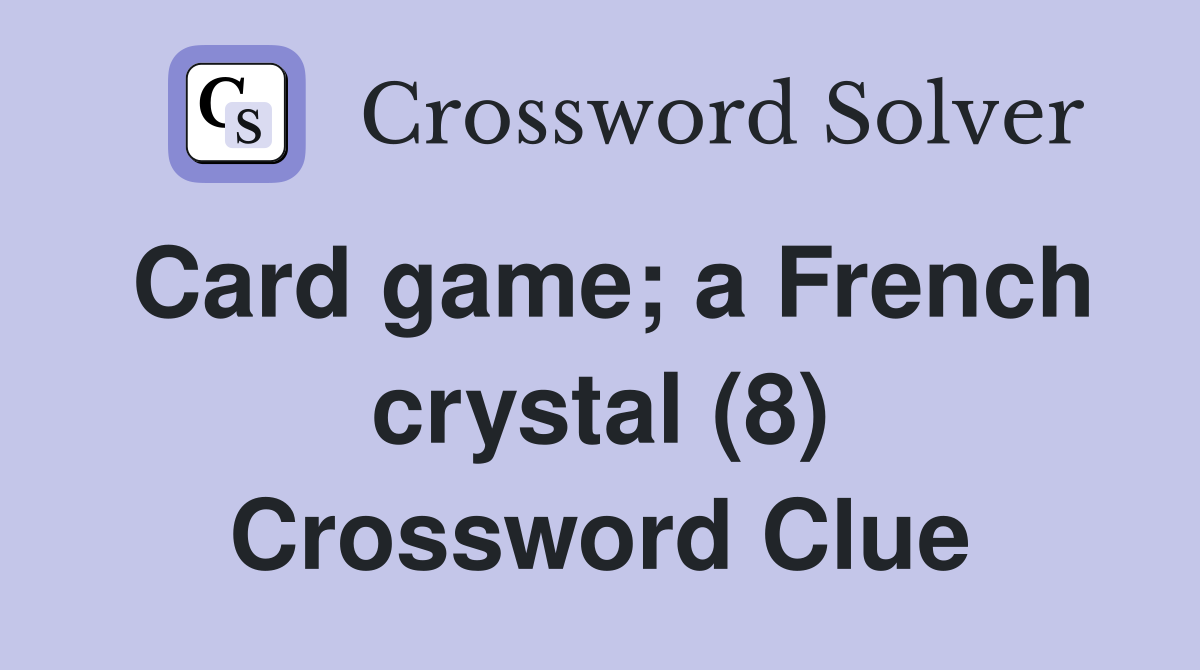Card game; a French crystal (8) Crossword Clue