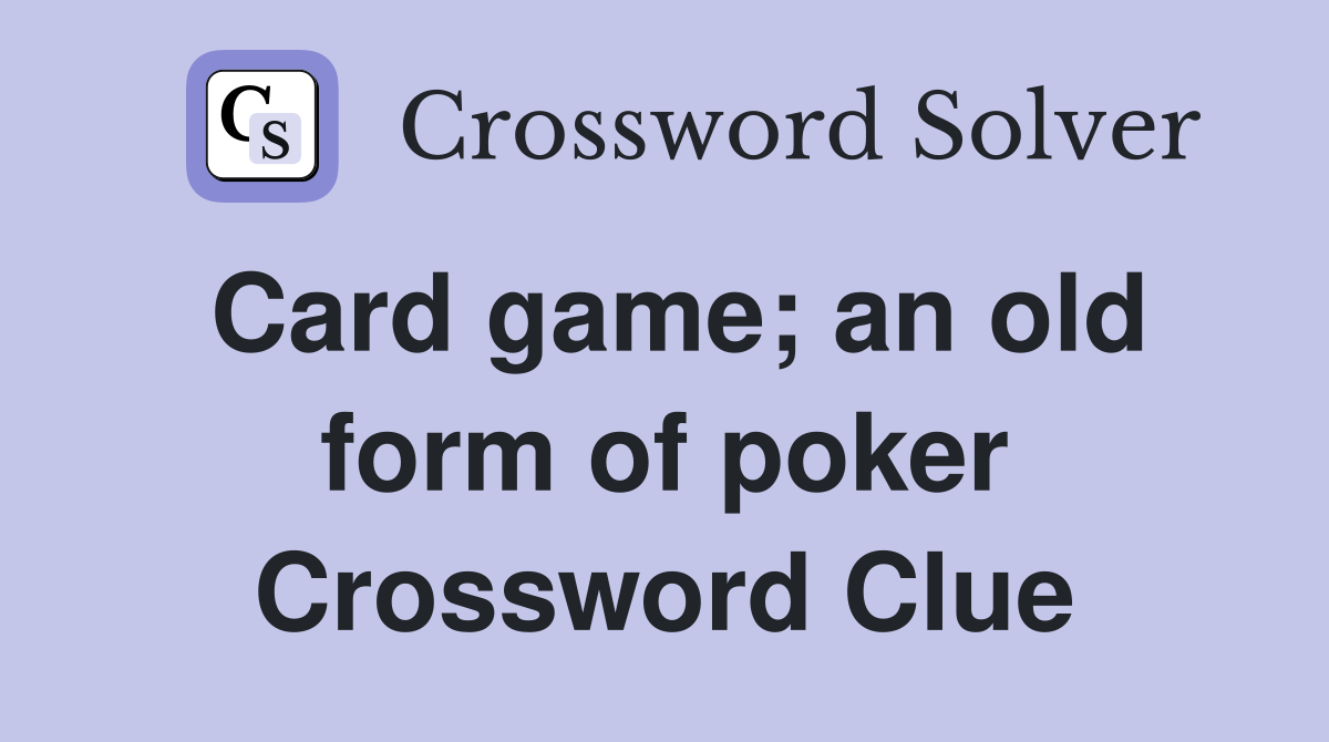 Card game; an old form of poker Crossword Clue