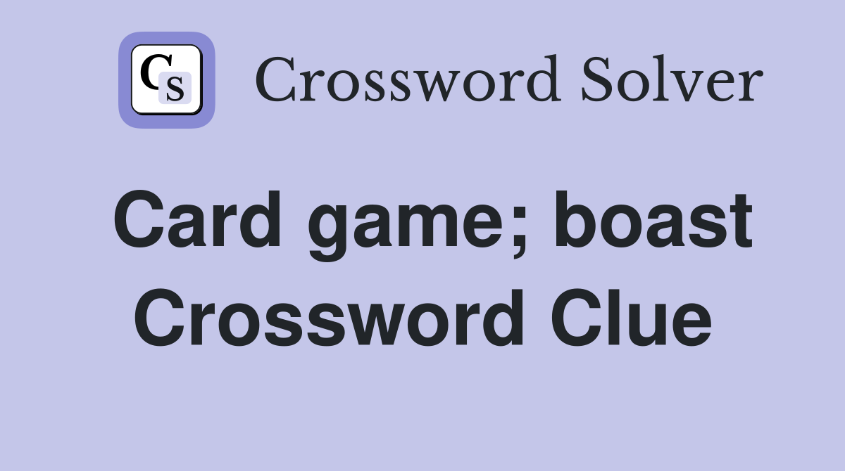 Card game; boast Crossword Clue