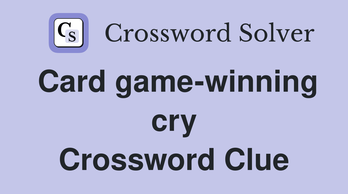 Card game-winning cry Crossword Clue