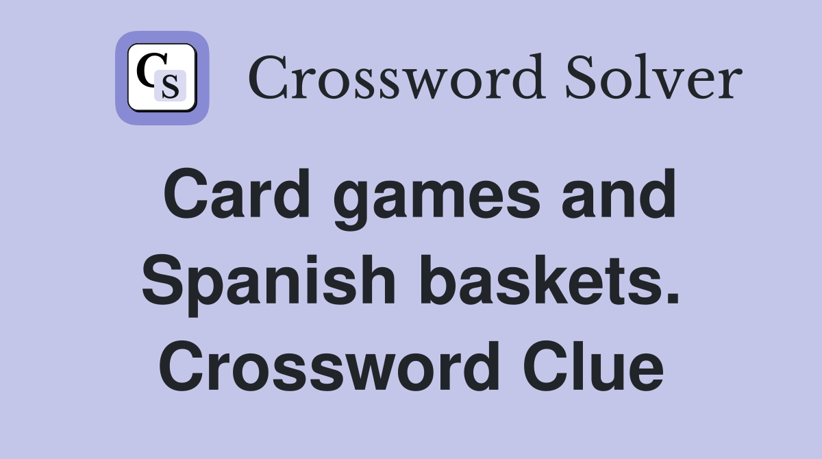 Card games and Spanish baskets. Crossword Clue
