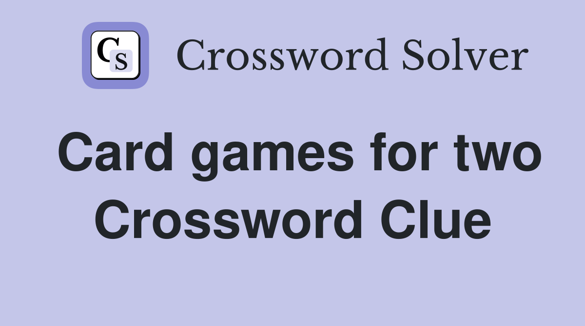 Card games for two Crossword Clue