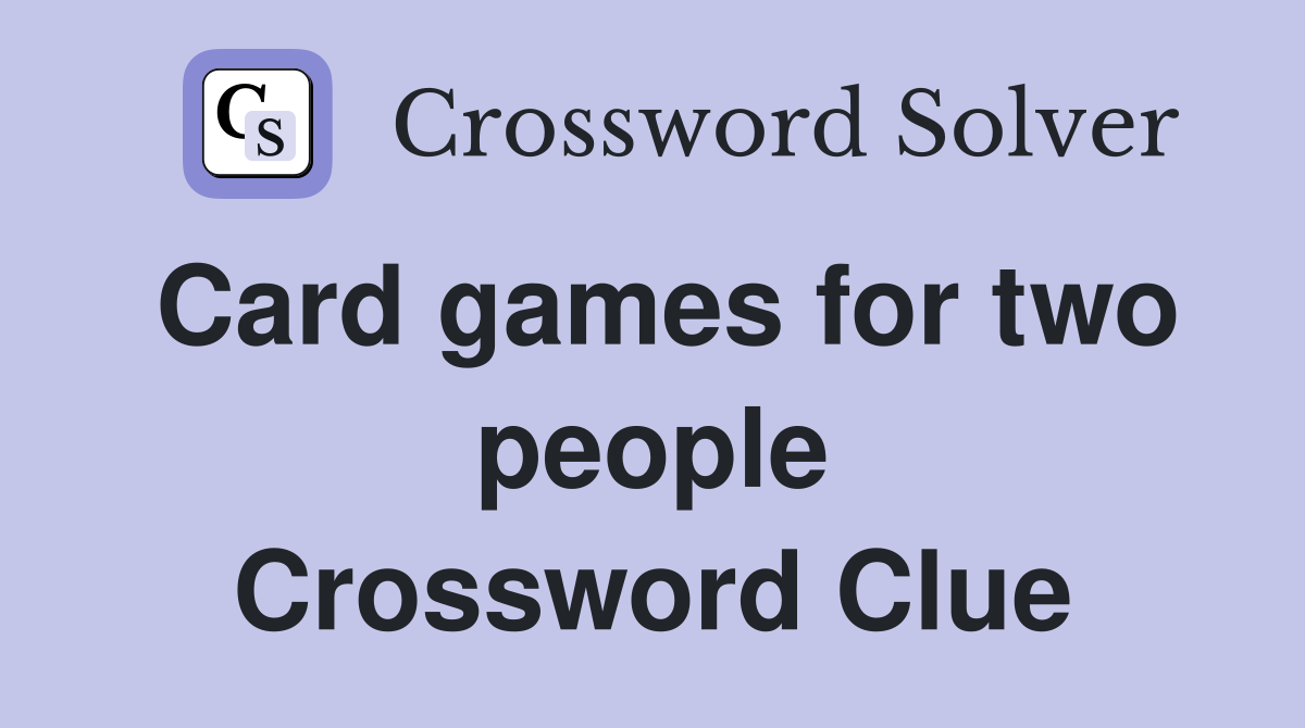 Card games for two people Crossword Clue