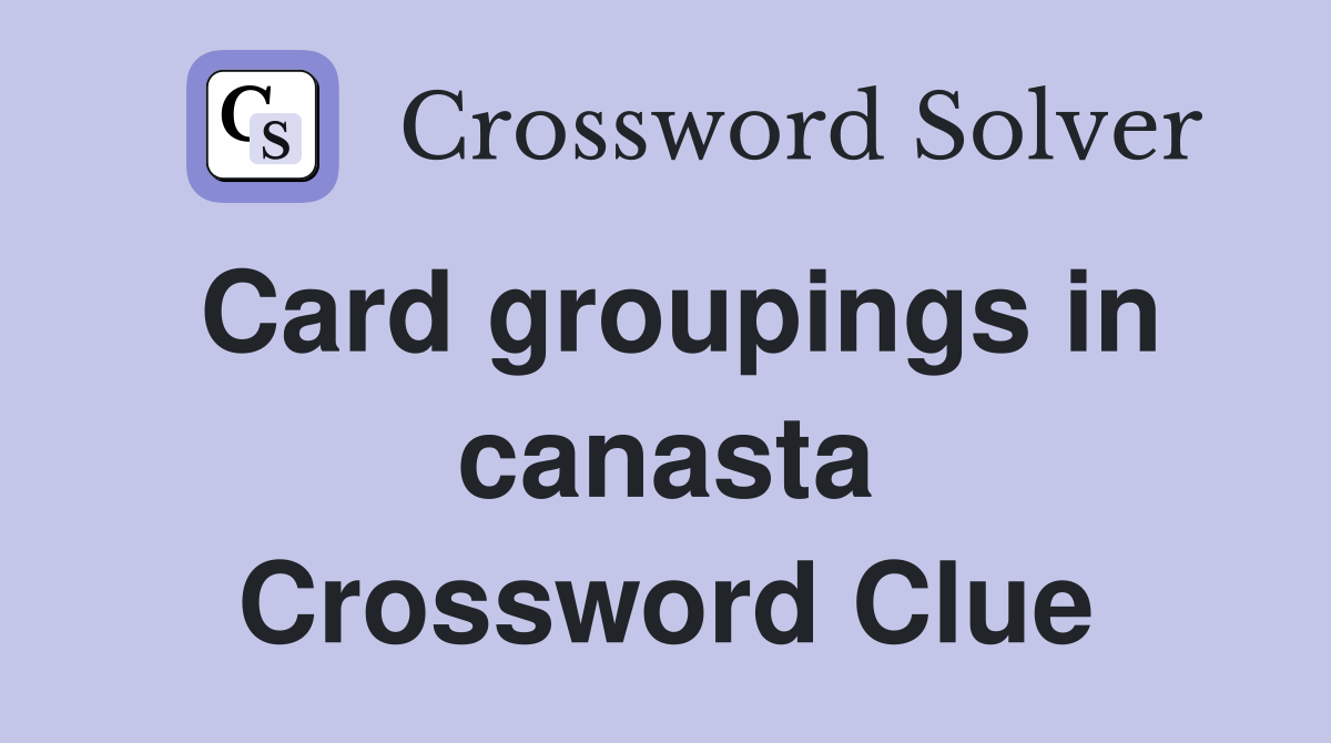 Card groupings in canasta Crossword Clue