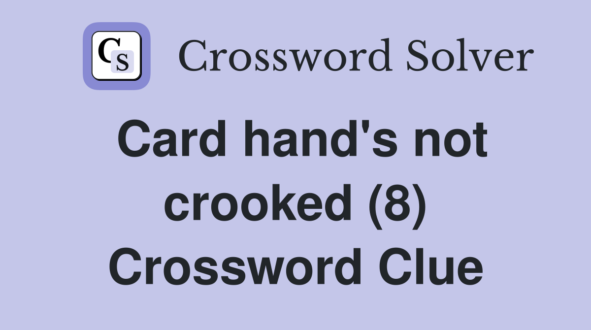 Card hand's not crooked (8) Crossword Clue