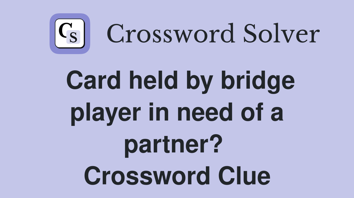 Card held by bridge player in need of a partner?  Crossword Clue